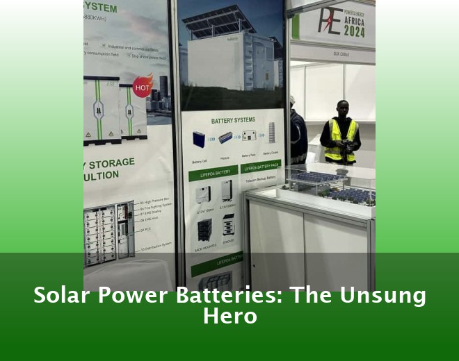 Solar Power Batteries: The Unsung Hero